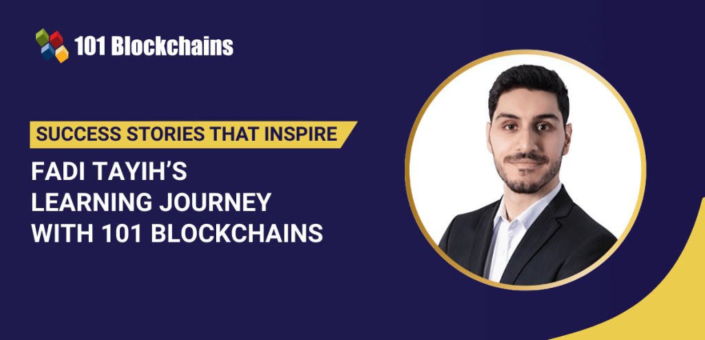 Success Story: Fadi Tayih’s Learning Journey with 101 Blockchains