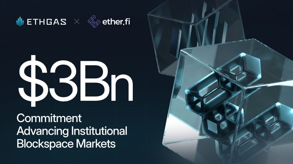 ETHGas And Ether.fi Strike $3Bn Deal To Advance Institutional Blockspace Markets ETHGas And Ether.fi Strike $3Bn Deal To Advance Institutional Blockspace Markets