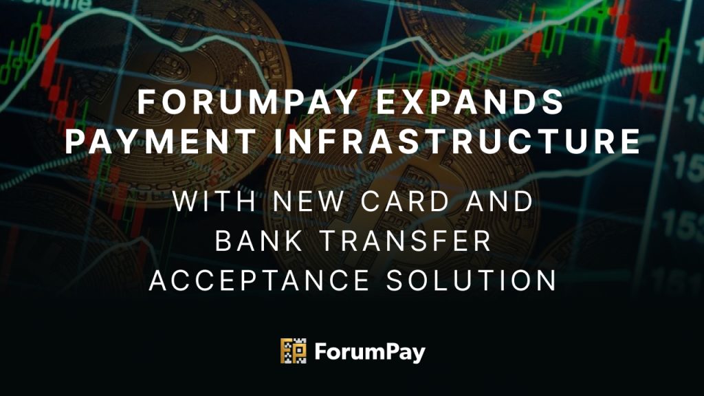ForumPay Expands Payment Infrastructure with New Card and Bank Transfer Acceptance Solution ForumPay Expands Payment Infrastructure with New Card and Bank Transfer Acceptance Solution