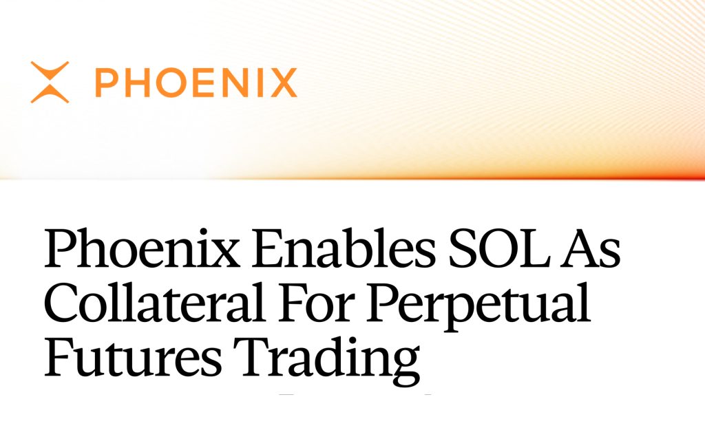 Phoenix Enables SOL as Collateral for Perpetual Futures Trading Phoenix Enables SOL as Collateral for Perpetual Futures Trading